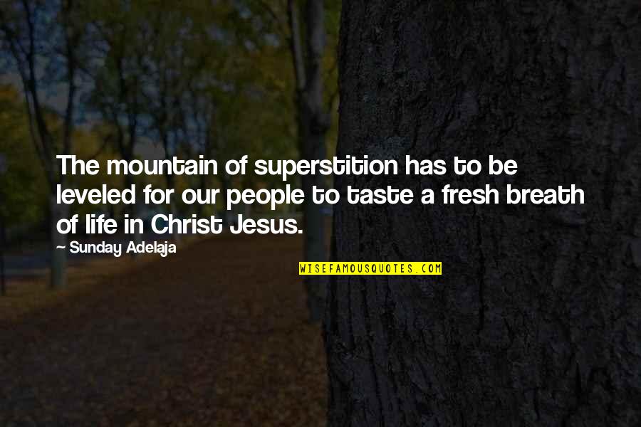 Hitam Dan Putih Quotes By Sunday Adelaja: The mountain of superstition has to be leveled Hitam Dan Putih Quotes By Sunday Adelaja: The mountain of superstition has to be leveled