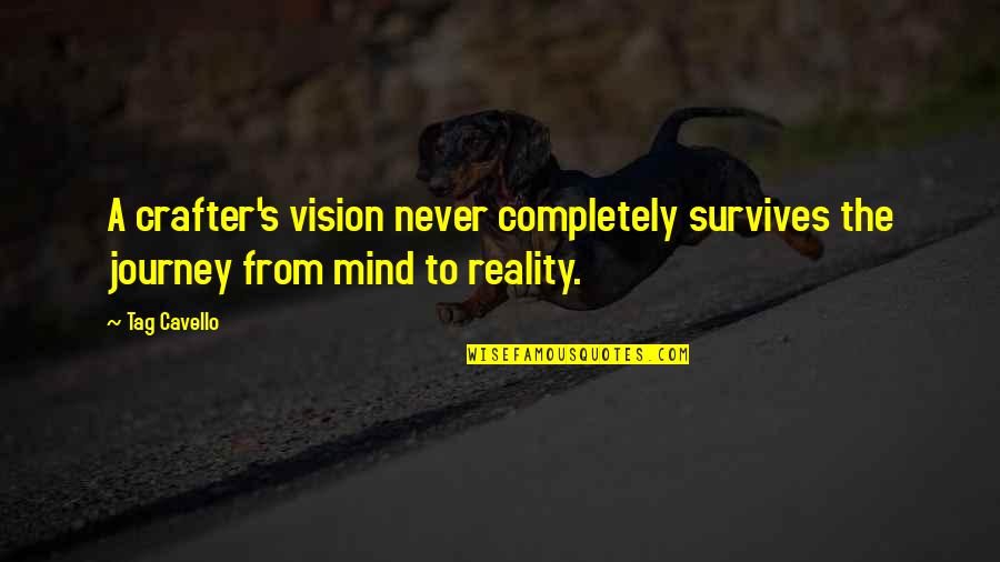 Hitam Dan Putih Quotes By Tag Cavello: A crafter's vision never completely survives the journey