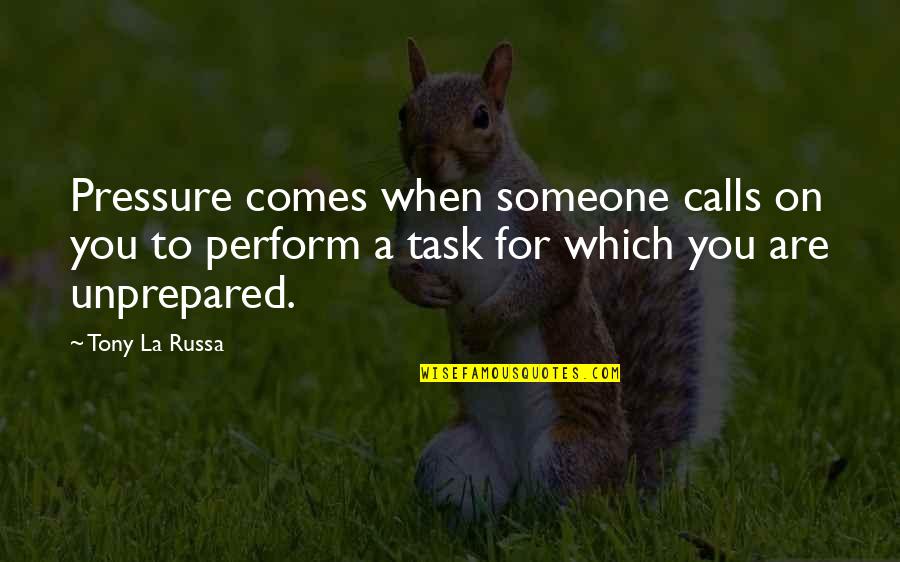 Hitam Putih Best Quotes By Tony La Russa: Pressure comes when someone calls on you to
