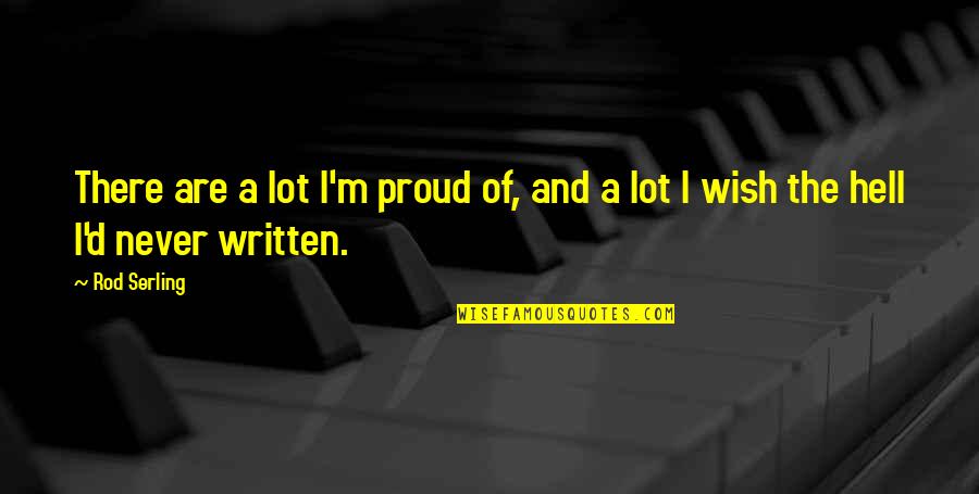 Hitblunts Quotes By Rod Serling: There are a lot I'm proud of, and