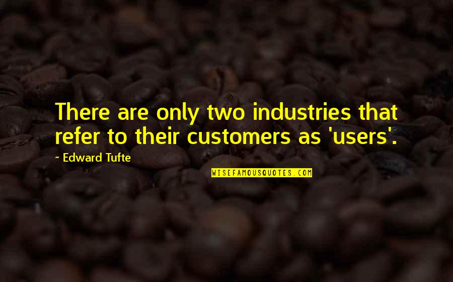 Hitchcock Filmmaking Quotes By Edward Tufte: There are only two industries that refer to