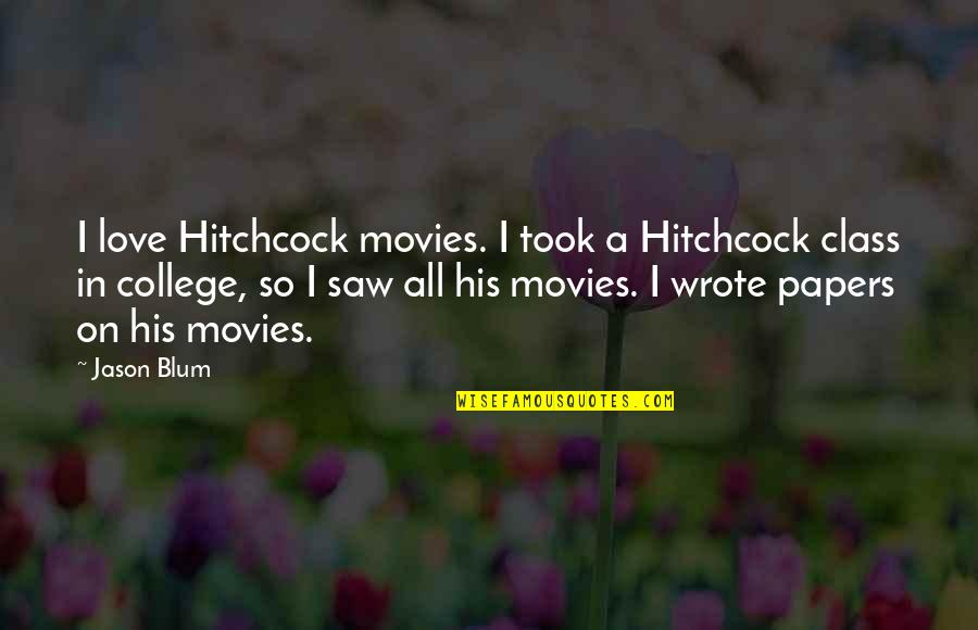 Hitchcock Movies Quotes By Jason Blum: I love Hitchcock movies. I took a Hitchcock