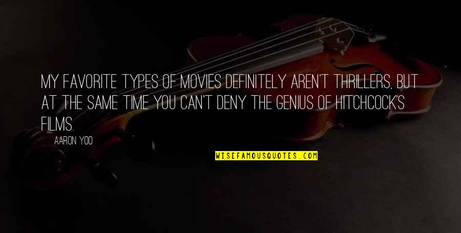 Hitchcock's Quotes By Aaron Yoo: My favorite types of movies definitely aren't thrillers, Hitchcock's Quotes By Aaron Yoo: My favorite types of movies definitely aren't thrillers,