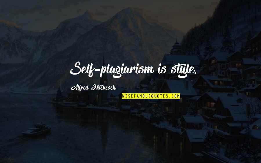 Hitchcock's Quotes By Alfred Hitchcock: Self-plagiarism is style. Hitchcock's Quotes By Alfred Hitchcock: Self-plagiarism is style.