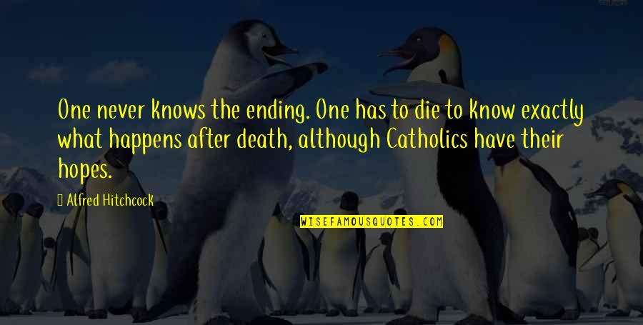 Hitchcock's Quotes By Alfred Hitchcock: One never knows the ending. One has to Hitchcock's Quotes By Alfred Hitchcock: One never knows the ending. One has to