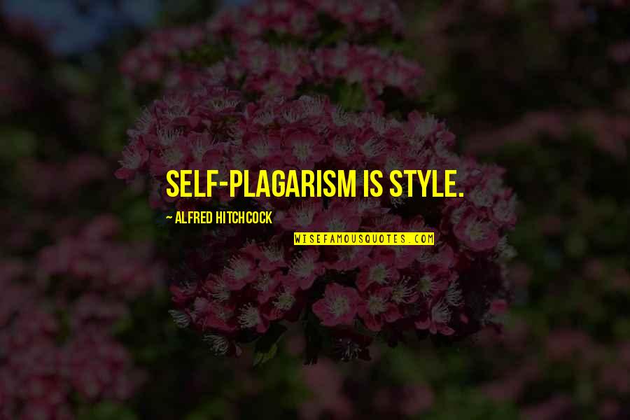 Hitchcock's Quotes By Alfred Hitchcock: Self-plagarism is style. Hitchcock's Quotes By Alfred Hitchcock: Self-plagarism is style.