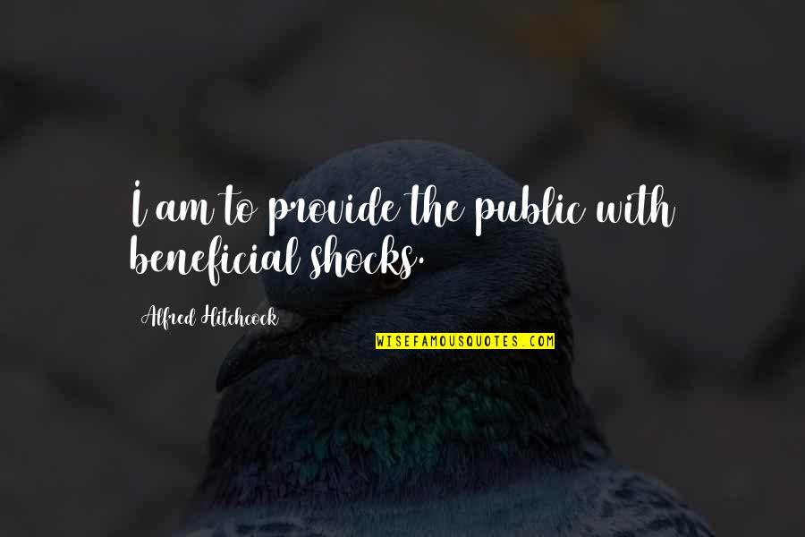 Hitchcock's Quotes By Alfred Hitchcock: I am to provide the public with beneficial Hitchcock's Quotes By Alfred Hitchcock: I am to provide the public with beneficial