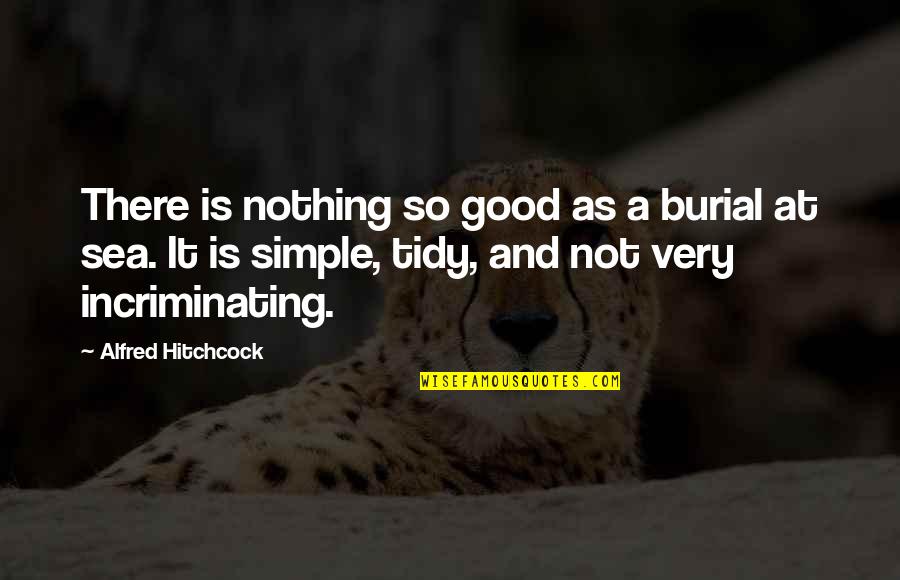 Hitchcock's Quotes By Alfred Hitchcock: There is nothing so good as a burial Hitchcock's Quotes By Alfred Hitchcock: There is nothing so good as a burial