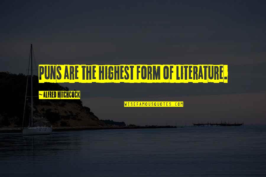 Hitchcock's Quotes By Alfred Hitchcock: Puns are the highest form of literature. Hitchcock's Quotes By Alfred Hitchcock: Puns are the highest form of literature.