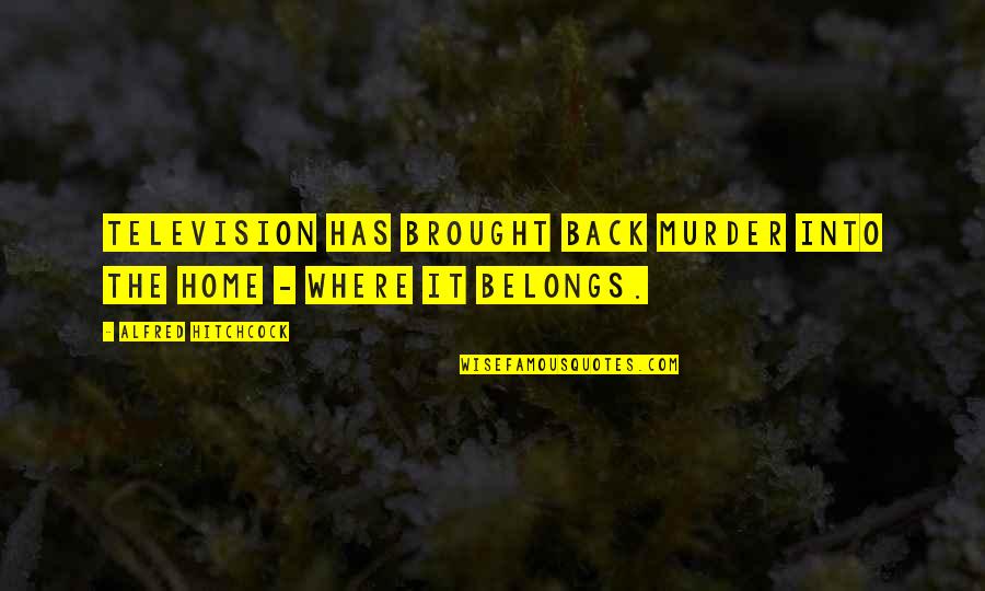 Hitchcock's Quotes By Alfred Hitchcock: Television has brought back murder into the home Hitchcock's Quotes By Alfred Hitchcock: Television has brought back murder into the home