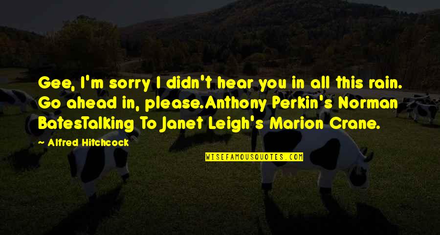 Hitchcock's Quotes By Alfred Hitchcock: Gee, I'm sorry I didn't hear you in Hitchcock's Quotes By Alfred Hitchcock: Gee, I'm sorry I didn't hear you in