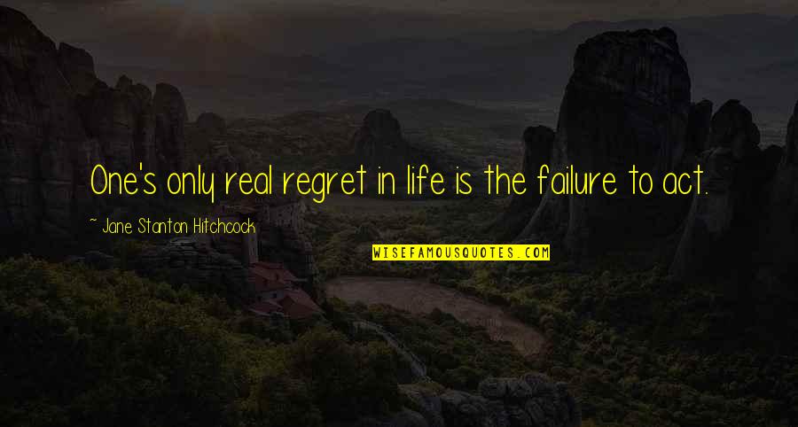 Hitchcock's Quotes By Jane Stanton Hitchcock: One's only real regret in life is the Hitchcock's Quotes By Jane Stanton Hitchcock: One's only real regret in life is the