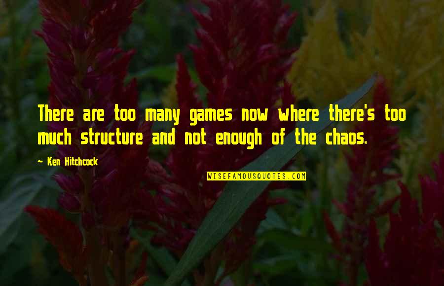Hitchcock's Quotes By Ken Hitchcock: There are too many games now where there's Hitchcock's Quotes By Ken Hitchcock: There are too many games now where there's