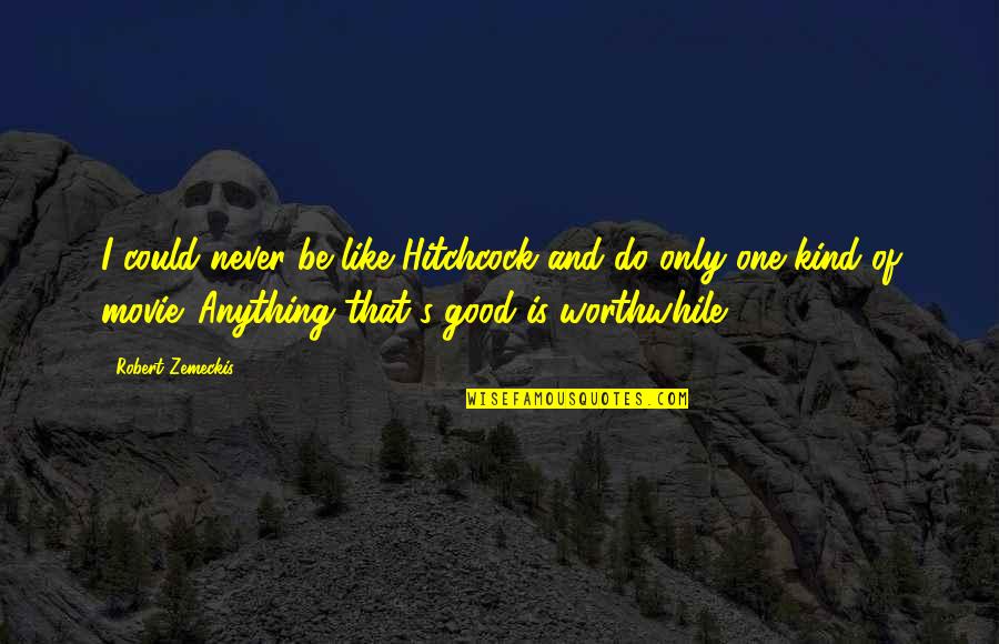 Hitchcock's Quotes By Robert Zemeckis: I could never be like Hitchcock and do Hitchcock's Quotes By Robert Zemeckis: I could never be like Hitchcock and do