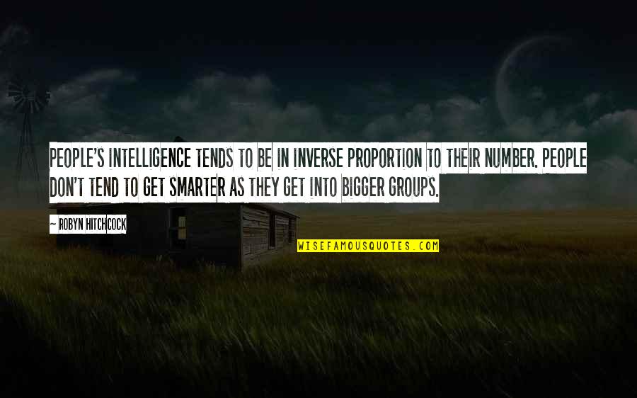 Hitchcock's Quotes By Robyn Hitchcock: People's intelligence tends to be in inverse proportion Hitchcock's Quotes By Robyn Hitchcock: People's intelligence tends to be in inverse proportion