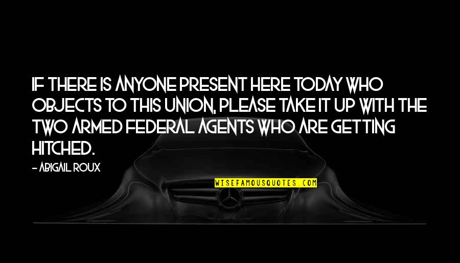 Hitched Inc Quotes By Abigail Roux: If there is anyone present here today who Hitched Inc Quotes By Abigail Roux: If there is anyone present here today who