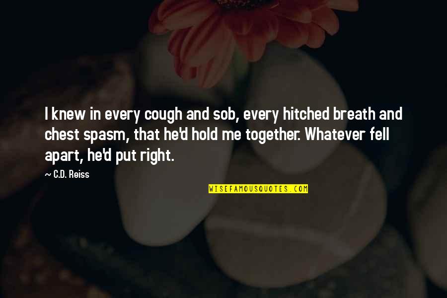 Hitched Inc Quotes By C.D. Reiss: I knew in every cough and sob, every Hitched Inc Quotes By C.D. Reiss: I knew in every cough and sob, every