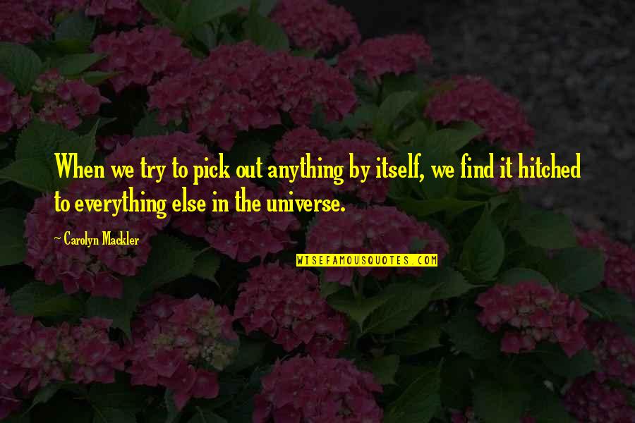 Hitched Inc Quotes By Carolyn Mackler: When we try to pick out anything by Hitched Inc Quotes By Carolyn Mackler: When we try to pick out anything by