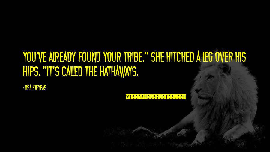 Hitched Inc Quotes By Lisa Kleypas: You've already found your tribe." She hitched a Hitched Inc Quotes By Lisa Kleypas: You've already found your tribe." She hitched a