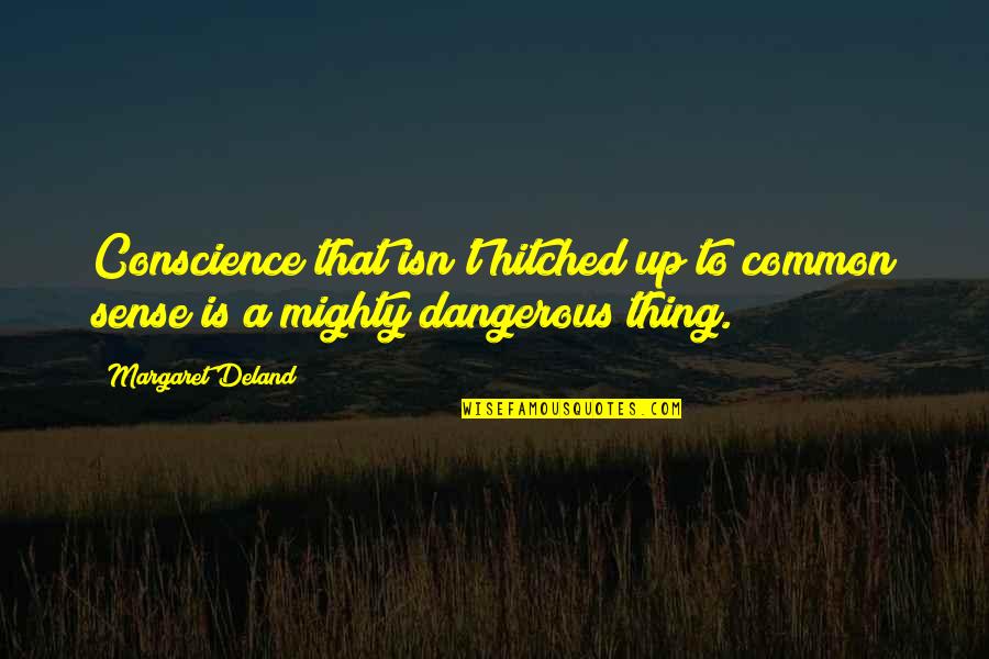 Hitched Inc Quotes By Margaret Deland: Conscience that isn't hitched up to common sense