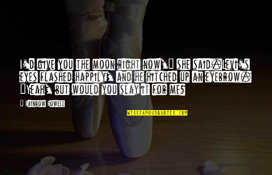 Hitched Inc Quotes By Rainbow Rowell: I'd give you the moon right now," she Hitched Inc Quotes By Rainbow Rowell: I'd give you the moon right now," she