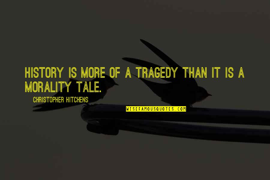 Hitchens Christopher Quotes By Christopher Hitchens: History is more of a tragedy than it