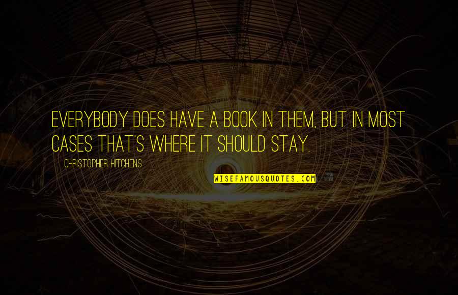 Hitchens Christopher Quotes By Christopher Hitchens: Everybody does have a book in them, but