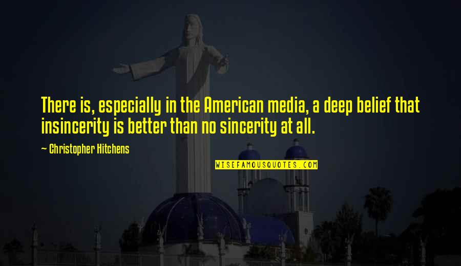 Hitchens Christopher Quotes By Christopher Hitchens: There is, especially in the American media, a