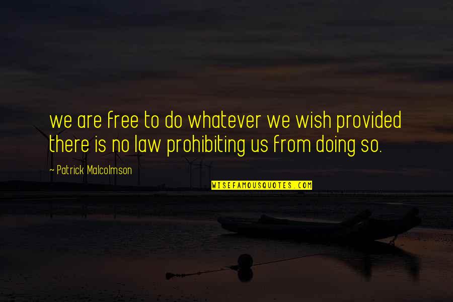 Hitchens Quote Quotes By Patrick Malcolmson: we are free to do whatever we wish