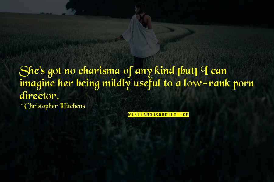 Hitchens's Quotes By Christopher Hitchens: She's got no charisma of any kind [but]