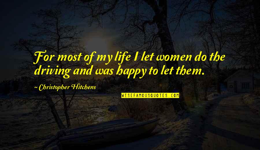 Hitchens's Quotes By Christopher Hitchens: For most of my life I let women