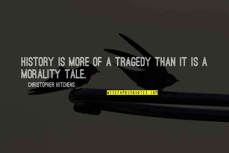 Hitchens's Quotes By Christopher Hitchens: History is more of a tragedy than it