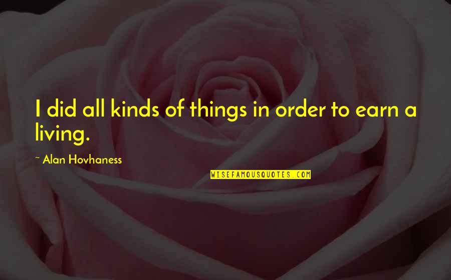 Hitches Quotes By Alan Hovhaness: I did all kinds of things in order Hitches Quotes By Alan Hovhaness: I did all kinds of things in order