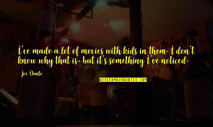 Hitches Quotes By Joe Dante: I've made a lot of movies with kids Hitches Quotes By Joe Dante: I've made a lot of movies with kids