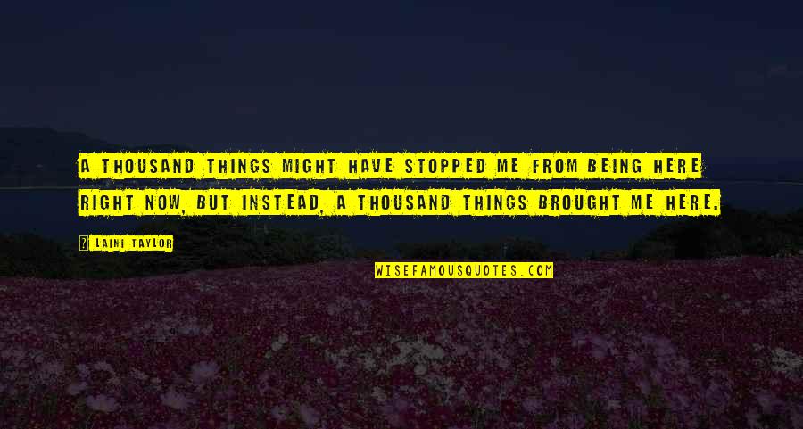 Hitches Quotes By Laini Taylor: A thousand things might have stopped me from Hitches Quotes By Laini Taylor: A thousand things might have stopped me from