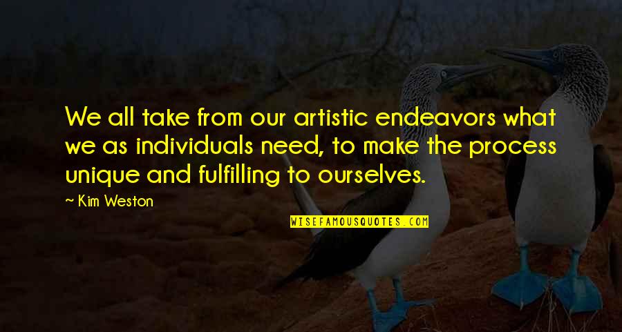 Hitchhiked Quotes By Kim Weston: We all take from our artistic endeavors what