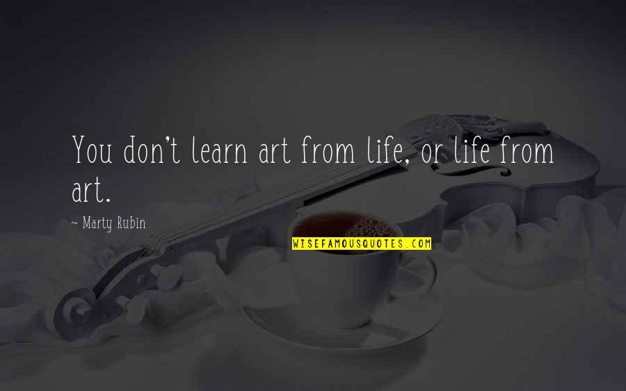 Hitchhikers Guide To The Galaxy Book Quotes By Marty Rubin: You don't learn art from life, or life