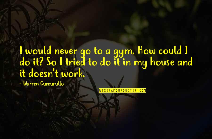 Hitchhikers Guide To The Galaxy Book Quotes By Warren Cuccurullo: I would never go to a gym. How