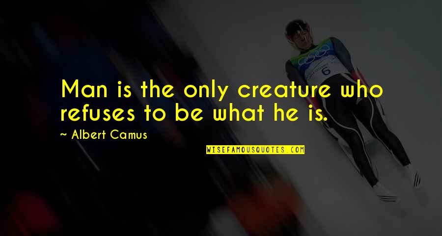 Hitchhikers Guide To The Galaxy Funny Quotes By Albert Camus: Man is the only creature who refuses to Hitchhikers Guide To The Galaxy Funny Quotes By Albert Camus: Man is the only creature who refuses to