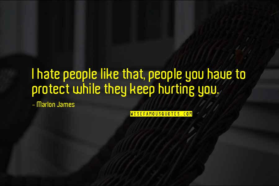 Hitchhikers Guide Universe Quotes By Marlon James: I hate people like that, people you have