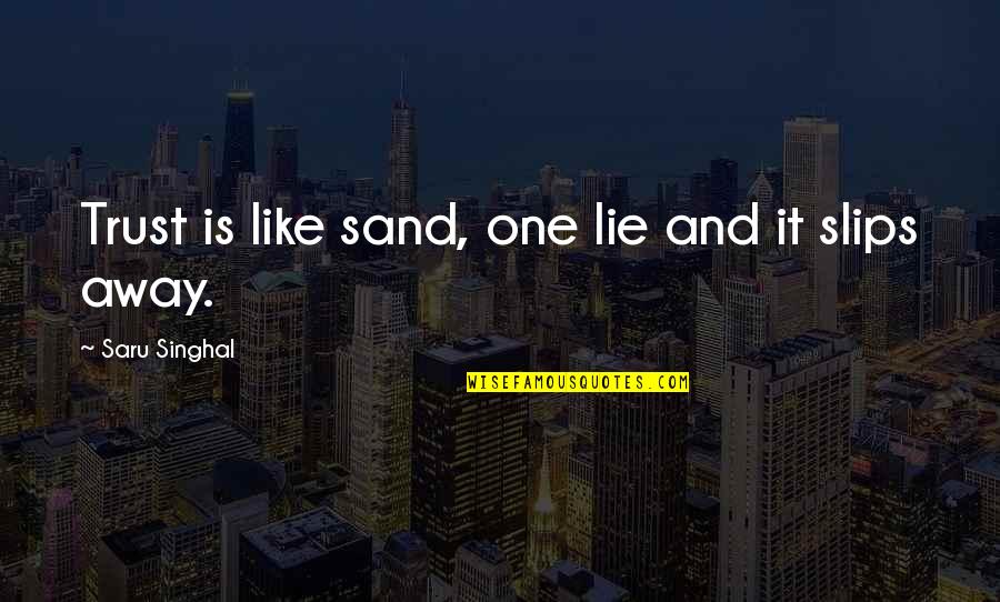 Hitchhikers In The Bathroom Quotes By Saru Singhal: Trust is like sand, one lie and it Hitchhikers In The Bathroom Quotes By Saru Singhal: Trust is like sand, one lie and it