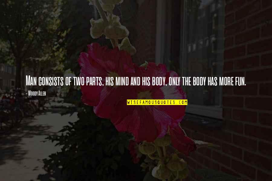 Hitchhikers In The Bathroom Quotes By Woody Allen: Man consists of two parts, his mind and