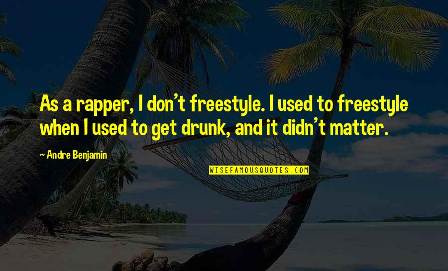 Hitchhikers Quotes By Andre Benjamin: As a rapper, I don't freestyle. I used Hitchhikers Quotes By Andre Benjamin: As a rapper, I don't freestyle. I used