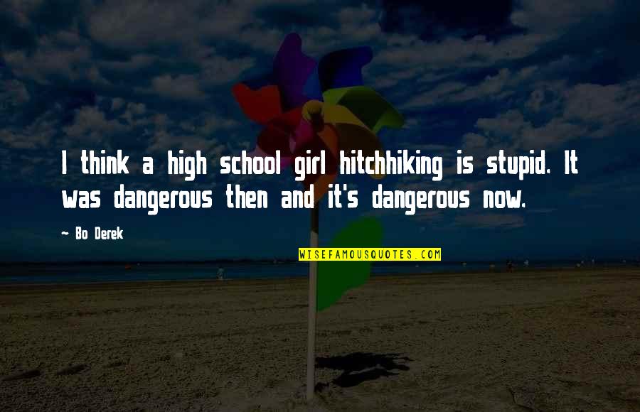 Hitchhiking Quotes By Bo Derek: I think a high school girl hitchhiking is