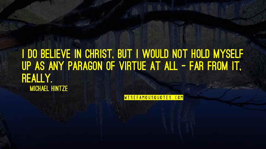 Hitchhiking Quotes By Michael Hintze: I do believe in Christ, but I would