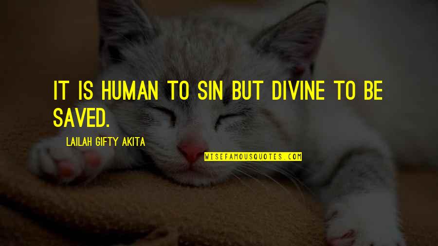 Hitching A Ride Quotes By Lailah Gifty Akita: It is human to sin but divine to
