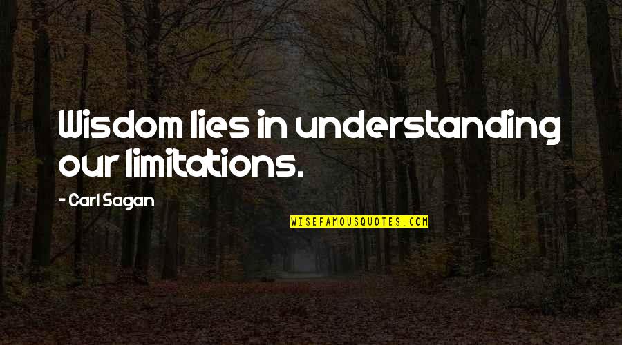 Hitchings And Company Quotes By Carl Sagan: Wisdom lies in understanding our limitations. Hitchings And Company Quotes By Carl Sagan: Wisdom lies in understanding our limitations.