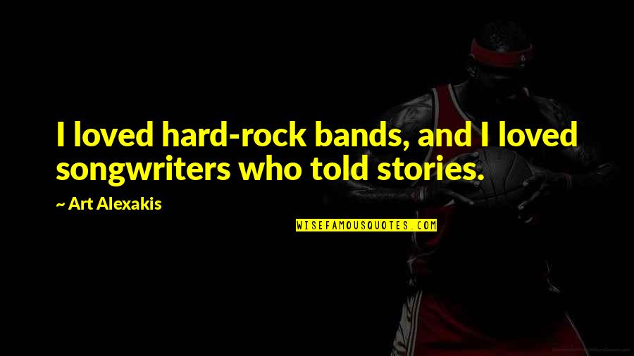 Hitchock Quotes By Art Alexakis: I loved hard-rock bands, and I loved songwriters