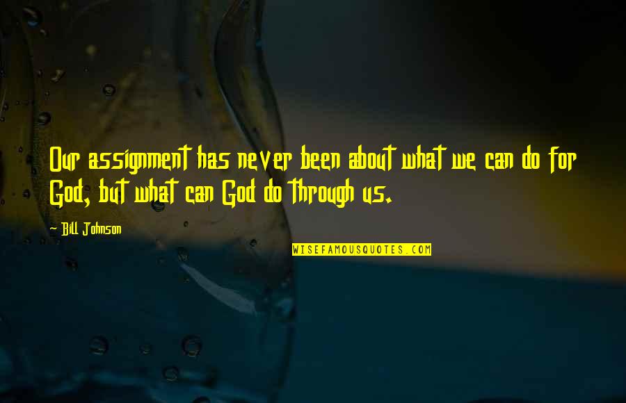 Hitchonson Quotes By Bill Johnson: Our assignment has never been about what we