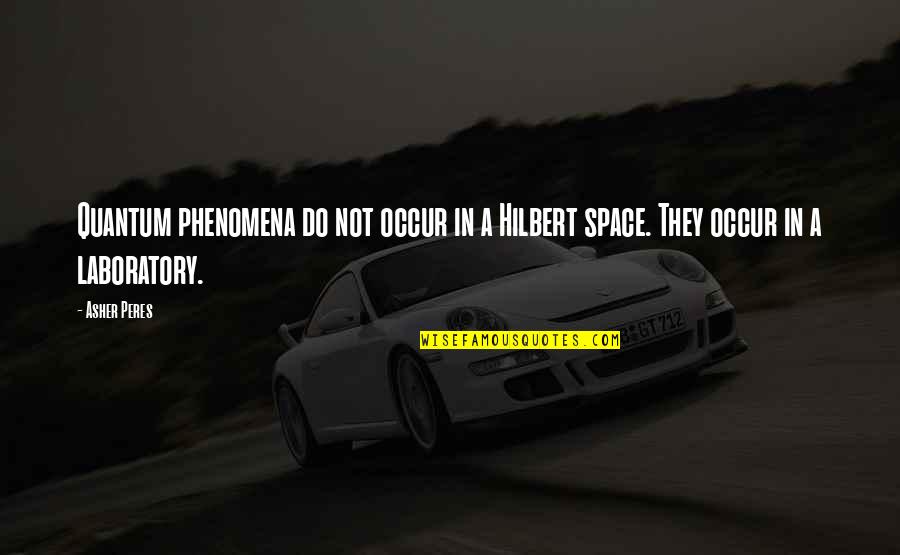 Hitek Security Quotes By Asher Peres: Quantum phenomena do not occur in a Hilbert